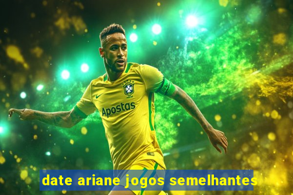 date ariane jogos semelhantes